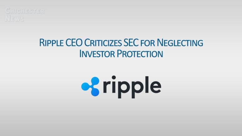Ripple CEO Criticizes SEC for Neglecting Investor Protection